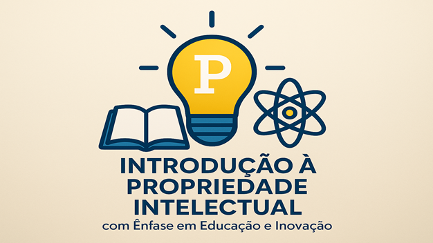 Introdução à Propriedade Intelectual com ênfase em Educação e Inovação