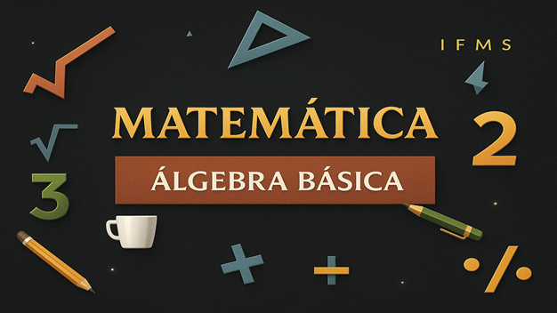 Matemática: Álgebra Básica - Turma 2025.2